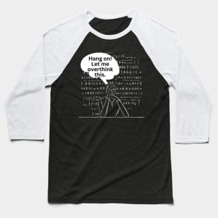 Hang On Let Me Overthink This. Overthinking Thinking Man Mind Jargon Chalk Board Repeated Text Typography Funny Introvert Text Baseball T-Shirt